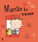 MAMÃE FOI TRABALHAR