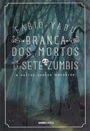 Branca dos mortos e os sete zumbis e outros contos macabros