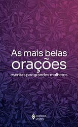 As Mais Belas Orações Escritas por Grandes Mulheres