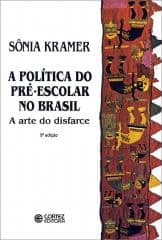 Política do pré-escolar no Brasil, A – a arte do disfarce