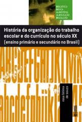 História da organização do trabalho escolar do currículo no século XX – ensino primário e secundário