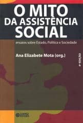 Mito da Assistência Social, O – ensaios sobre Estado, Política e sociedade