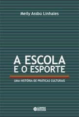 Escola e o esporte, A – uma história de práticas culturais