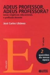 Adeus professor, adeus professora? – novas exigências educacionais e profissão docente