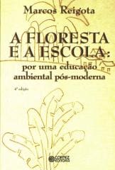 Floresta e a escola, A – por uma educação ambiental pós-moderna