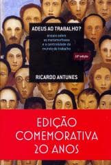 Adeus ao trabalho? – ensaio sobre as metamorfoses e a centralidade do mundo do trabalho