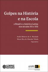 Golpes na história e na escola – O Brasil e a América Latina nos séculos XX e XXI