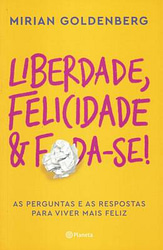 Liberdade, Felicidade e Foda Se!