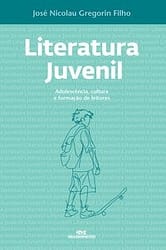 Literatura juvenil – Adolescência, cultura e formação de leitores