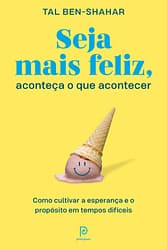 Seja mais feliz, aconteça o que acontecer