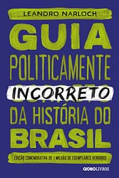 Guia politicamente incorreto da história do Brasil