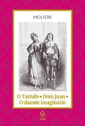 O Tartufo – Dom Juan – O doente imaginário