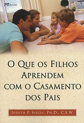 O Que Os Filhos Aprendem Com O Casamento Dos Pais