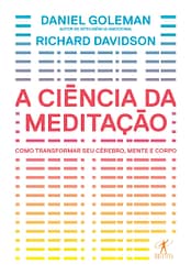 A ciência da meditação – Como transformar o cérebro, a mente e o corpo