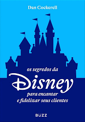 Os Segredos da Disney Para Encantar e Fidelizar Seus Clientes