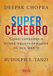 Supercérebro. Como Expandir o Poder Transformador da Sua Mente