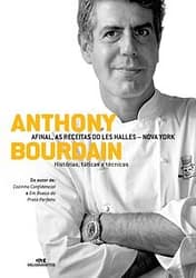 Anthony Bourdain – Afinal, as receitas do Les Halles – Nova York