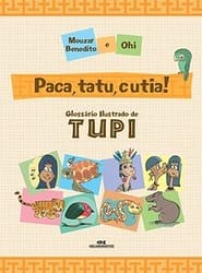 Paca, tatu e cutia! – Glossário ilustrado de Tupi