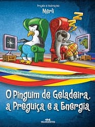 O Pinguim de Geladeira, a Preguiça e a Energia Elétrica