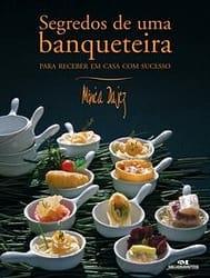 Segredos de uma banqueteira – Para receber em casa com sucesso