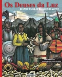 Os Deuses da Luz – Contos e Lendas da América Latina