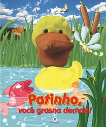 Patinho, você grasna demais!