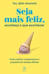 Seja mais feliz, aconteça o que acontecer