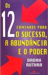 Os 12 Caminhos Para o Sucesso, a Abundância e o Poder