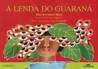 A Lenda do guaraná – Mais Três Histórias Indígenas