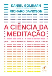 A ciência da meditação – Como transformar o cérebro, a mente e o corpo