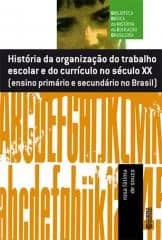 História da organização do trabalho escolar do currículo no século XX – ensino primário e secundário