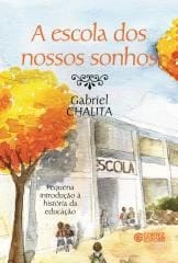 Escola dos nossos sonhos, A – pequena introdução à história da educação