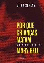 Por que crianças matam: A história real de Mary Bell