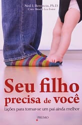 Seu Filho Precisa De Você – Lições Para Tornar-se Um Pai Ainda Melhor