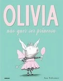 OLÍVIA NÃO QUER SER PRINCESA