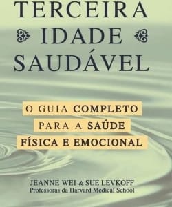 Terceira idade saudável: O guia saudável para a saúde física e emocional