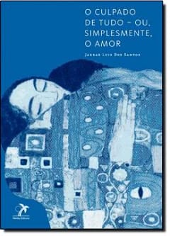 O Culpado De Tudo - Ou Simplesmente,o Amor